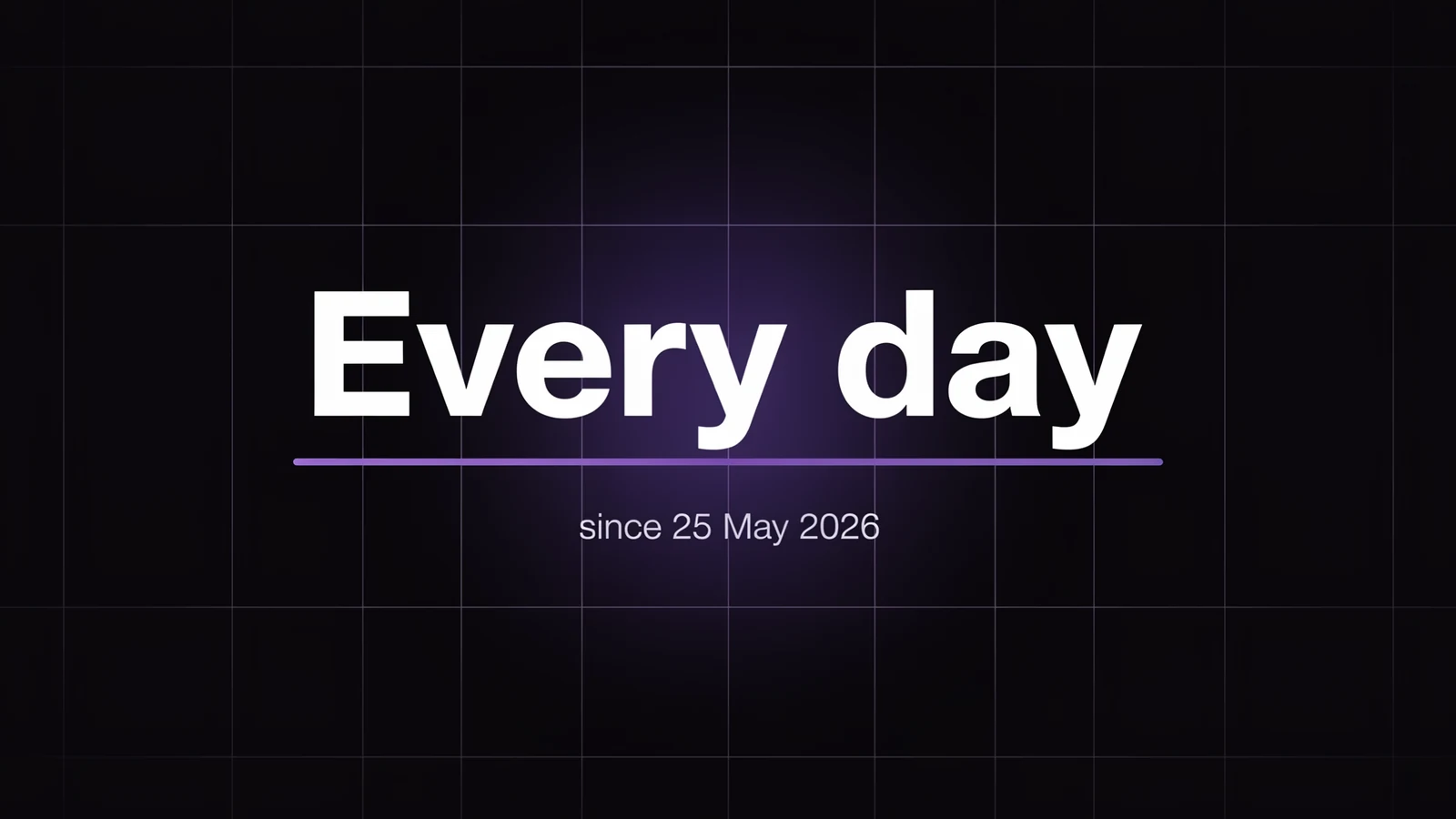 Illustration: result graphic reading "Every day, since 25 May 2026"